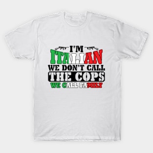 I'm Italian We Don't Call The Cops We Call Family T-Shirt